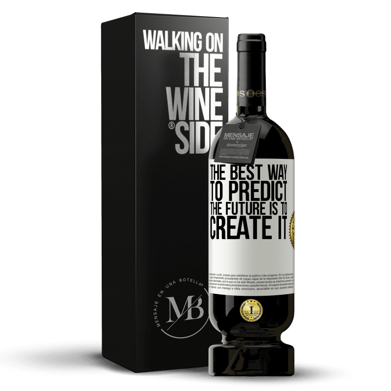 49,95 € Free Shipping | Red Wine Premium Edition MBS® Reserve The best way to predict the future is to create it White Label. Customizable label Reserve 12 Months Harvest 2015 Tempranillo