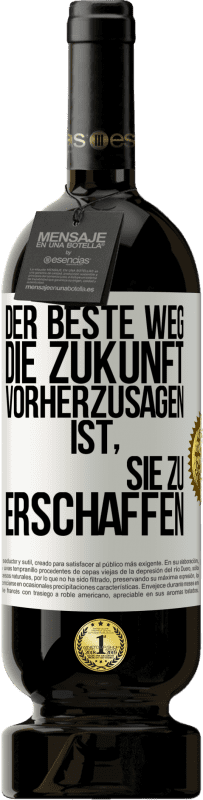 49,95 € | Rotwein Premium Ausgabe MBS® Reserve Der beste Weg, die Zukunft vorherzusagen, ist, sie zu erschaffen Weißes Etikett. Anpassbares Etikett Reserve 12 Monate Ernte 2015 Tempranillo