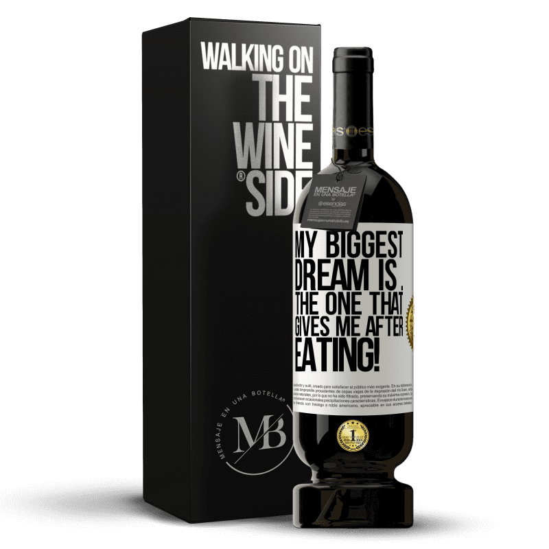 49,95 € Free Shipping | Red Wine Premium Edition MBS® Reserve My biggest dream is ... the one that gives me after eating! White Label. Customizable label Reserve 12 Months Harvest 2014 Tempranillo
