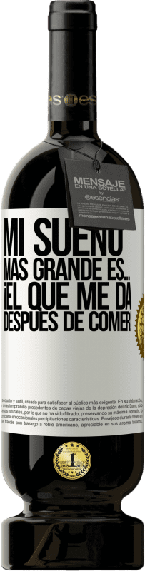 49,95 € Envío gratis | Vino Tinto Edición Premium MBS® Reserva Mi sueño más grande es… ¡el que me da después de comer! Etiqueta Blanca. Etiqueta personalizable Reserva 12 Meses Cosecha 2015 Tempranillo