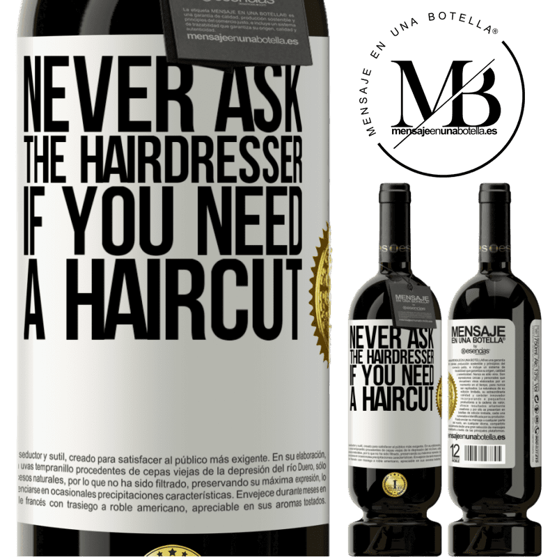 49,95 € Free Shipping | Red Wine Premium Edition MBS® Reserve Never ask the hairdresser if you need a haircut White Label. Customizable label Reserve 12 Months Harvest 2014 Tempranillo