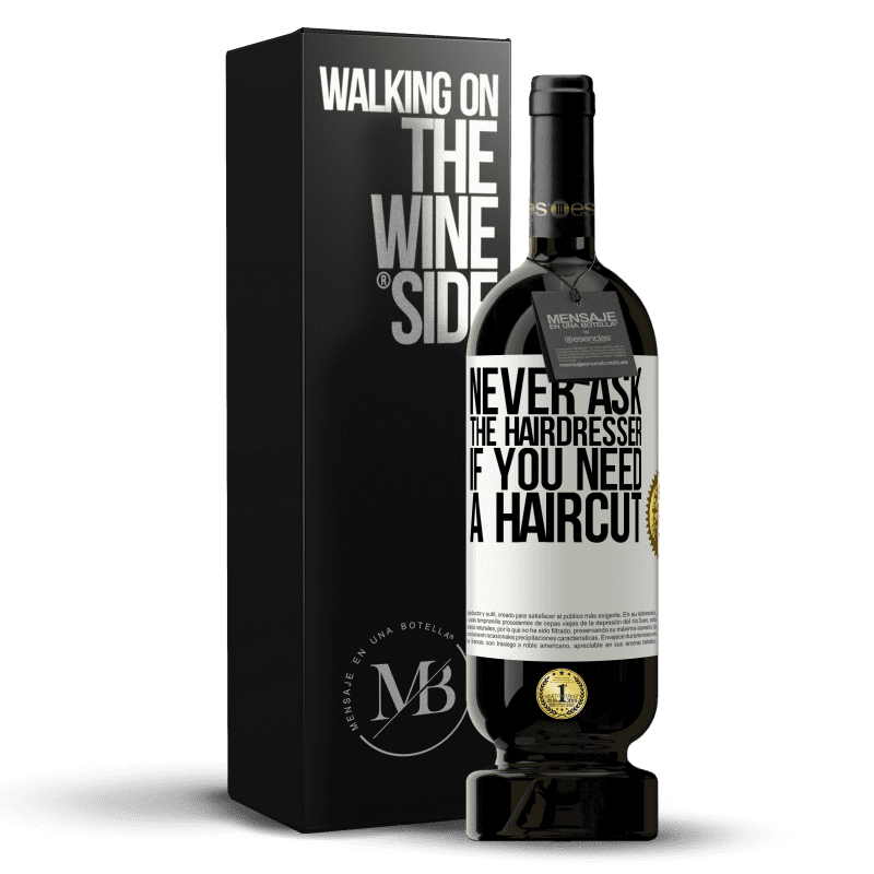 49,95 € Free Shipping | Red Wine Premium Edition MBS® Reserve Never ask the hairdresser if you need a haircut White Label. Customizable label Reserve 12 Months Harvest 2014 Tempranillo