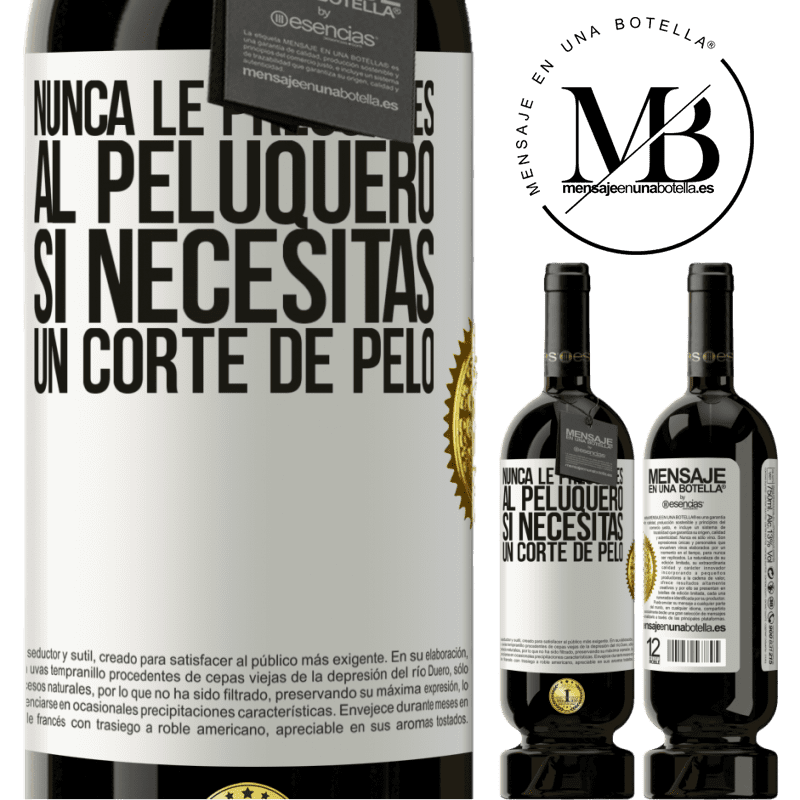 49,95 € Envío gratis | Vino Tinto Edición Premium MBS® Reserva Nunca le preguntes al peluquero si necesitas un corte de pelo Etiqueta Blanca. Etiqueta personalizable Reserva 12 Meses Cosecha 2014 Tempranillo