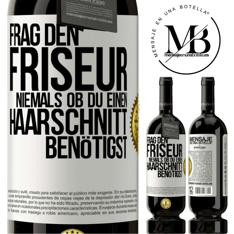 49,95 € Kostenloser Versand | Rotwein Premium Ausgabe MBS® Reserve Frag den Friseur niemals, ob du einen Haarschnitt benötigst Weißes Etikett. Anpassbares Etikett Reserve 12 Monate Ernte 2014 Tempranillo