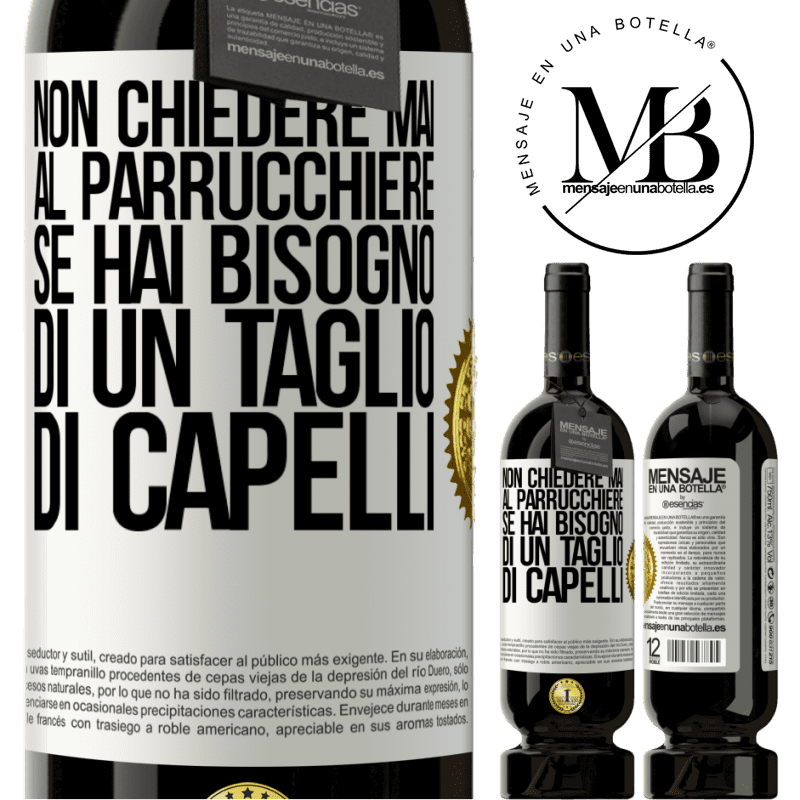 49,95 € Spedizione Gratuita | Vino rosso Edizione Premium MBS® Riserva Non chiedere mai al parrucchiere se hai bisogno di un taglio di capelli Etichetta Bianca. Etichetta personalizzabile Riserva 12 Mesi Raccogliere 2014 Tempranillo