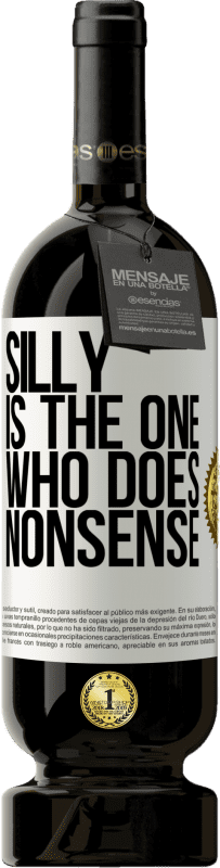 49,95 € | Red Wine Premium Edition MBS® Reserve Silly is the one who does nonsense White Label. Customizable label Reserve 12 Months Harvest 2014 Tempranillo