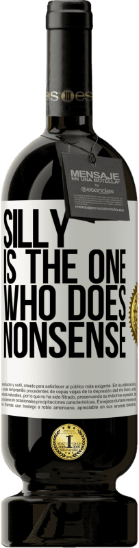 49,95 € | Red Wine Premium Edition MBS® Reserve Silly is the one who does nonsense White Label. Customizable label Reserve 12 Months Harvest 2015 Tempranillo