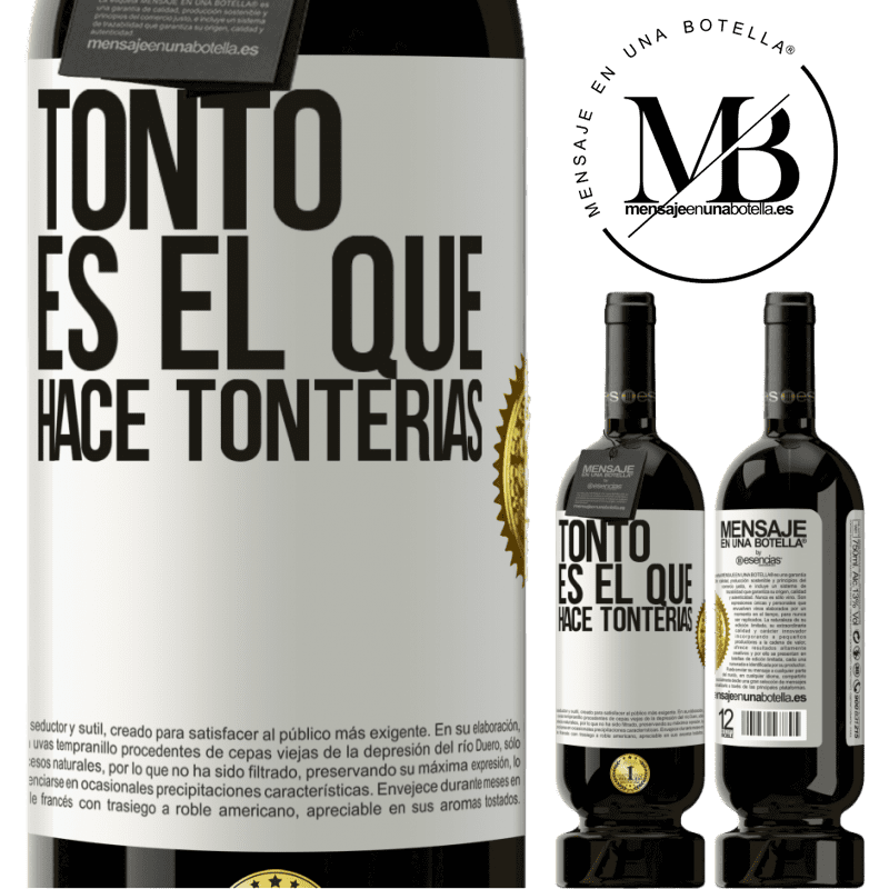 49,95 € Envío gratis | Vino Tinto Edición Premium MBS® Reserva Tonto es el que hace tonterías Etiqueta Blanca. Etiqueta personalizable Reserva 12 Meses Cosecha 2014 Tempranillo