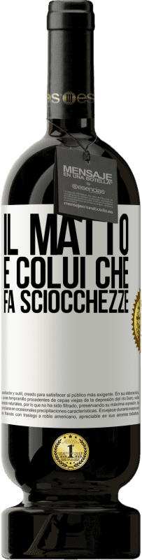 49,95 € Spedizione Gratuita | Vino rosso Edizione Premium MBS® Riserva Il matto è colui che fa sciocchezze Etichetta Bianca. Etichetta personalizzabile Riserva 12 Mesi Raccogliere 2016 Tempranillo