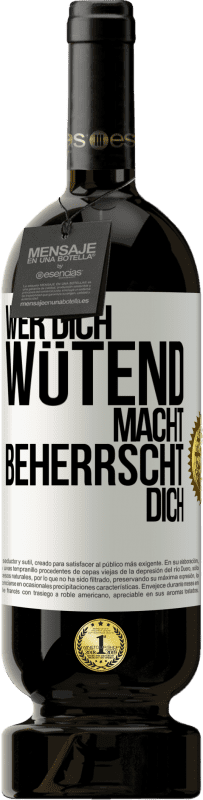 49,95 € | Rotwein Premium Ausgabe MBS® Reserve Wer dich wütend macht, beherrscht dich Weißes Etikett. Anpassbares Etikett Reserve 12 Monate Ernte 2015 Tempranillo