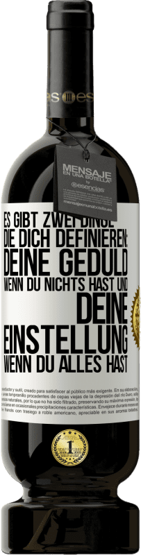 49,95 € Kostenloser Versand | Rotwein Premium Ausgabe MBS® Reserve Es gibt zwei Dinge, die dich definieren: deine Geduld, wenn du nichts hast, und deine Einstellung, wenn du alles hast Weißes Etikett. Anpassbares Etikett Reserve 12 Monate Ernte 2016 Tempranillo