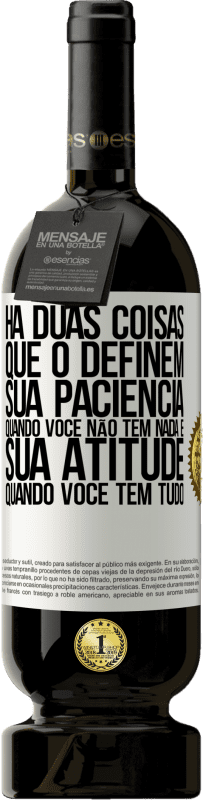 «Há duas coisas que o definem. Sua paciência quando você não tem nada e sua atitude quando você tem tudo» Edição Premium MBS® Reserva