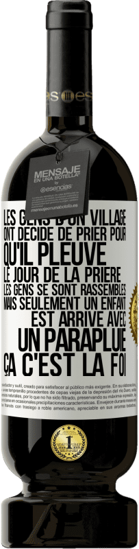 49,95 € | Vin rouge Édition Premium MBS® Réserve Les gens d'un village ont décidé de prier pour qu'il pleuve. Le jour de la prière les gens se sont rassemblés mais seulement un Étiquette Blanche. Étiquette personnalisable Réserve 12 Mois Récolte 2015 Tempranillo