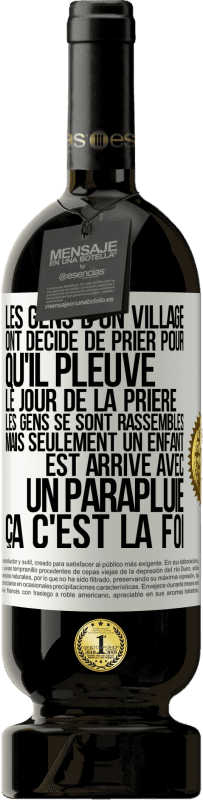 49,95 € | Vin rouge Édition Premium MBS® Réserve Les gens d'un village ont décidé de prier pour qu'il pleuve. Le jour de la prière les gens se sont rassemblés mais seulement un Étiquette Blanche. Étiquette personnalisable Réserve 12 Mois Récolte 2016 Tempranillo