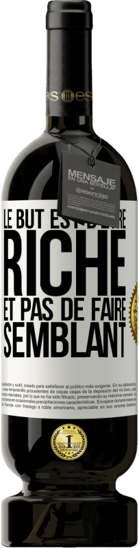 49,95 € | Vin rouge Édition Premium MBS® Réserve Le but est d'être riche et pas de faire semblant Étiquette Blanche. Étiquette personnalisable Réserve 12 Mois Récolte 2016 Tempranillo