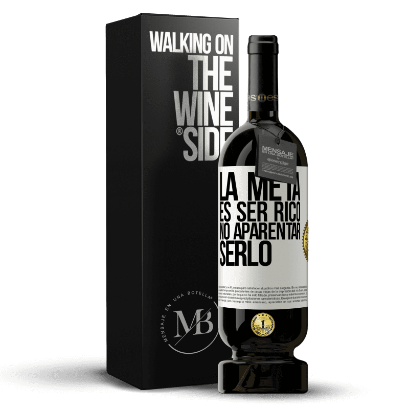 49,95 € Envío gratis | Vino Tinto Edición Premium MBS® Reserva La meta es ser rico, no aparentar serlo Etiqueta Blanca. Etiqueta personalizable Reserva 12 Meses Cosecha 2015 Tempranillo