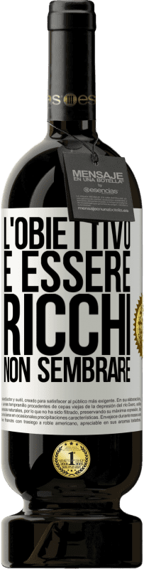 49,95 € | Vino rosso Edizione Premium MBS® Riserva L'obiettivo è essere ricchi, non sembrare Etichetta Bianca. Etichetta personalizzabile Riserva 12 Mesi Raccogliere 2015 Tempranillo