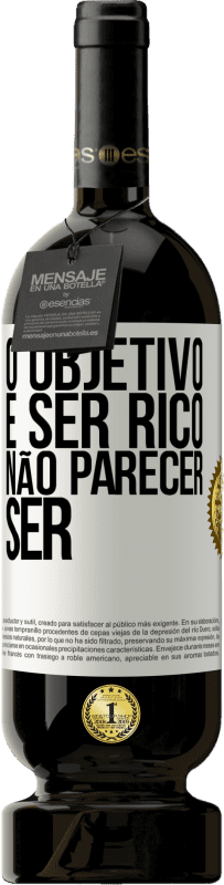 49,95 € | Vinho tinto Edição Premium MBS® Reserva O objetivo é ser rico, não parecer ser Etiqueta Branca. Etiqueta personalizável Reserva 12 Meses Colheita 2016 Tempranillo