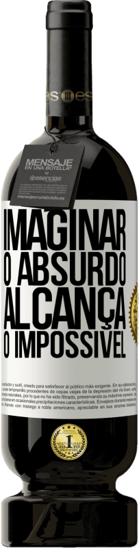 49,95 € Envio grátis | Vinho tinto Edição Premium MBS® Reserva Imaginar o absurdo alcança o impossível Etiqueta Branca. Etiqueta personalizável Reserva 12 Meses Colheita 2016 Tempranillo