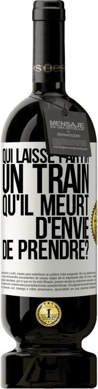 49,95 € | Vin rouge Édition Premium MBS® Réserve Qui laisse partir un train qu'il meurt d'envie de prendre? Étiquette Blanche. Étiquette personnalisable Réserve 12 Mois Récolte 2015 Tempranillo