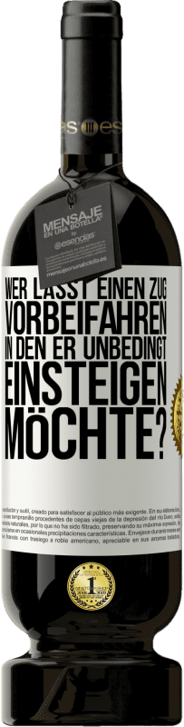 49,95 € | Rotwein Premium Ausgabe MBS® Reserve Wer lässt einen Zug vorbeifahren, in den er unbedingt einsteigen möchte? Weißes Etikett. Anpassbares Etikett Reserve 12 Monate Ernte 2015 Tempranillo