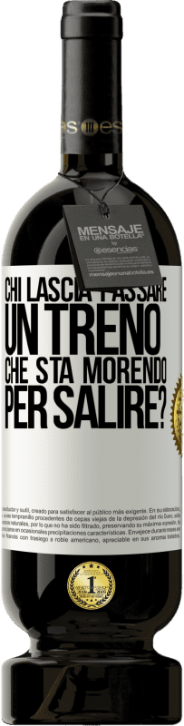 49,95 € | Vino rosso Edizione Premium MBS® Riserva chi lascia passare un treno che sta morendo per salire? Etichetta Bianca. Etichetta personalizzabile Riserva 12 Mesi Raccogliere 2015 Tempranillo