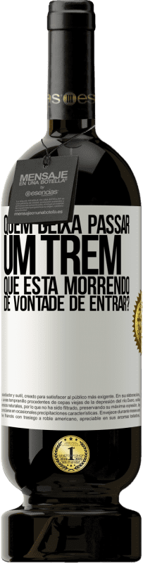 49,95 € | Vinho tinto Edição Premium MBS® Reserva quem deixa passar um trem que está morrendo de vontade de entrar? Etiqueta Branca. Etiqueta personalizável Reserva 12 Meses Colheita 2015 Tempranillo