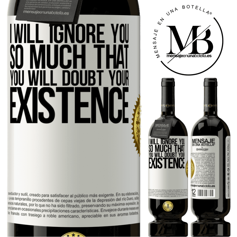 29,95 € Free Shipping | Red Wine Premium Edition MBS® Reserva I will ignore you so much that you will doubt your existence White Label. Customizable label Reserva 12 Months Harvest 2014 Tempranillo