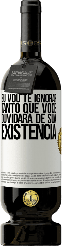49,95 € | Vinho tinto Edição Premium MBS® Reserva Eu vou te ignorar tanto que você duvidará de sua existência Etiqueta Branca. Etiqueta personalizável Reserva 12 Meses Colheita 2016 Tempranillo