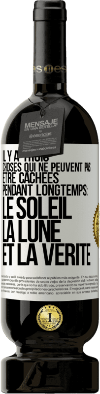 «Il y a trois choses qui ne peuvent pas être cachées pendant longtemps: Le soleil, la lune et la vérité» Édition Premium MBS® Réserve