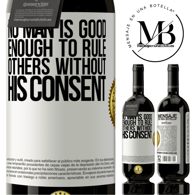 29,95 € Free Shipping | Red Wine Premium Edition MBS® Reserva No man is good enough to rule others without his consent White Label. Customizable label Reserva 12 Months Harvest 2014 Tempranillo