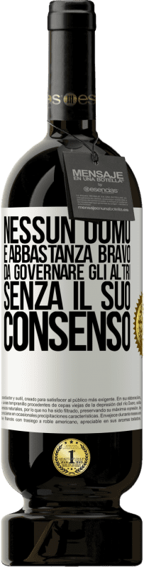 «Nessun uomo è abbastanza bravo da governare gli altri senza il suo consenso» Edizione Premium MBS® Riserva
