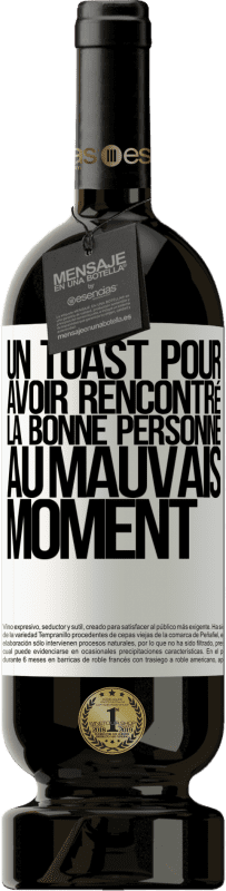 «Un toast pour avoir rencontré la bonne personne au mauvais moment» Édition Premium MBS® Réserve