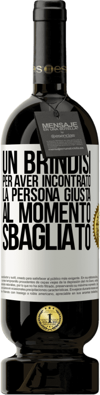 49,95 € | Vino rosso Edizione Premium MBS® Riserva Un brindisi per aver incontrato la persona giusta al momento sbagliato Etichetta Bianca. Etichetta personalizzabile Riserva 12 Mesi Raccogliere 2015 Tempranillo