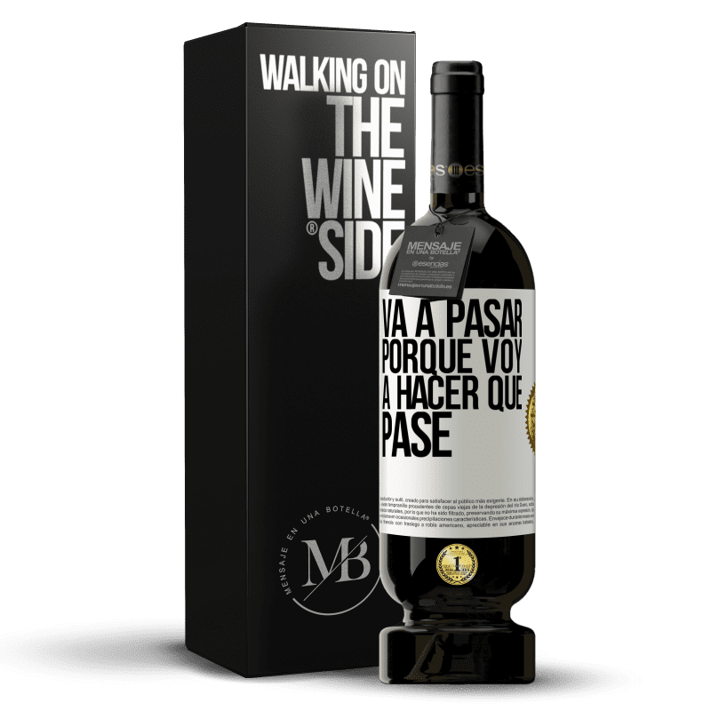 49,95 € Envío gratis | Vino Tinto Edición Premium MBS® Reserva Va a pasar porque voy a hacer que pase Etiqueta Blanca. Etiqueta personalizable Reserva 12 Meses Cosecha 2015 Tempranillo