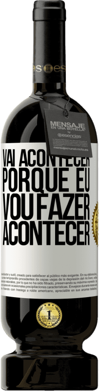 49,95 € Envio grátis | Vinho tinto Edição Premium MBS® Reserva Vai acontecer porque eu vou fazer acontecer Etiqueta Branca. Etiqueta personalizável Reserva 12 Meses Colheita 2016 Tempranillo
