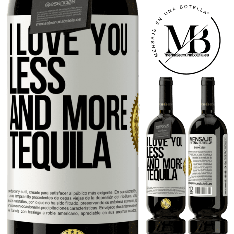 29,95 € Free Shipping | Red Wine Premium Edition MBS® Reserva I love you less and more tequila White Label. Customizable label Reserva 12 Months Harvest 2014 Tempranillo