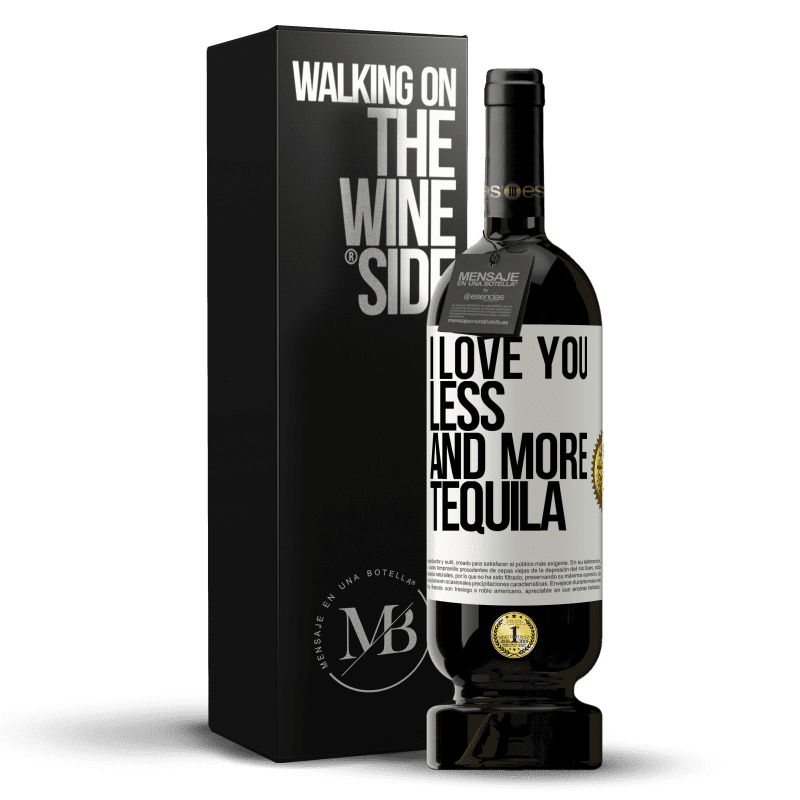 49,95 € Free Shipping | Red Wine Premium Edition MBS® Reserve I love you less and more tequila White Label. Customizable label Reserve 12 Months Harvest 2014 Tempranillo