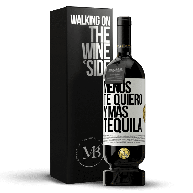 49,95 € Envío gratis | Vino Tinto Edición Premium MBS® Reserva Menos te quiero y más tequila Etiqueta Blanca. Etiqueta personalizable Reserva 12 Meses Cosecha 2016 Tempranillo