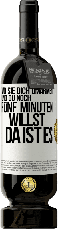 49,95 € | Rotwein Premium Ausgabe MBS® Reserve Wo sie dich umarmen und du noch fünf Minuten willst, da ist es Weißes Etikett. Anpassbares Etikett Reserve 12 Monate Ernte 2015 Tempranillo