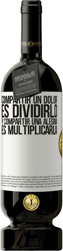 «Compartir un dolor es dividirlo y compartir una alegría es multiplicarla» Edición Premium MBS® Reserva