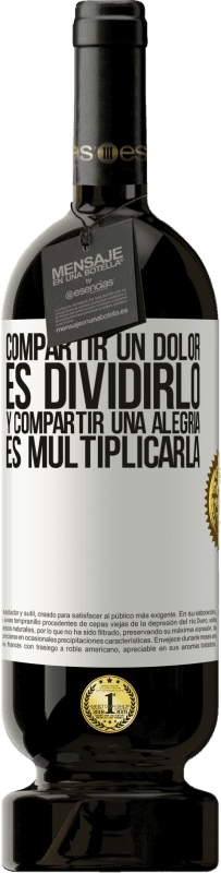 49,95 € Envío gratis | Vino Tinto Edición Premium MBS® Reserva Compartir un dolor es dividirlo y compartir una alegría es multiplicarla Etiqueta Blanca. Etiqueta personalizable Reserva 12 Meses Cosecha 2016 Tempranillo