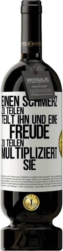 «Einen Schmerz zu teilen, teilt ihn und eine Freude zu teilen, multipliziert sie» Premium Ausgabe MBS® Reserve