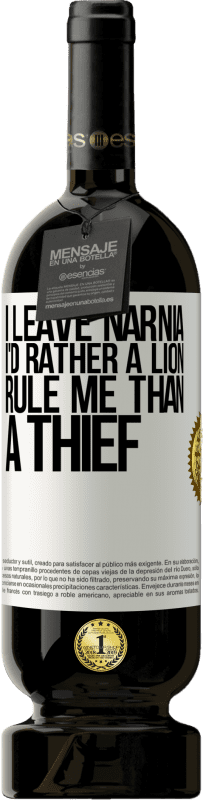 49,95 € | Red Wine Premium Edition MBS® Reserve I leave Narnia. I'd rather a lion rule me than a thief White Label. Customizable label Reserve 12 Months Harvest 2016 Tempranillo
