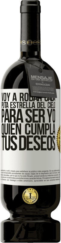 49,95 € | Vino Tinto Edición Premium MBS® Reserva Voy a robar cada puta estrella del cielo para ser yo quien cumpla tus deseos Etiqueta Blanca. Etiqueta personalizable Reserva 12 Meses Cosecha 2016 Tempranillo