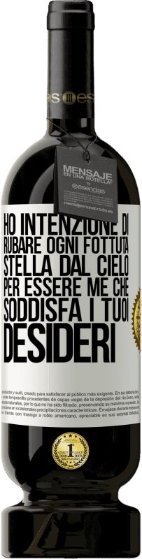 49,95 € | Vino rosso Edizione Premium MBS® Riserva Ho intenzione di rubare ogni fottuta stella dal cielo per essere me che soddisfa i tuoi desideri Etichetta Bianca. Etichetta personalizzabile Riserva 12 Mesi Raccogliere 2015 Tempranillo