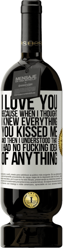 «I LOVE YOU Because when I thought I knew everything you kissed me. And then I understood that I had no fucking idea of» Premium Edition MBS® Reserve