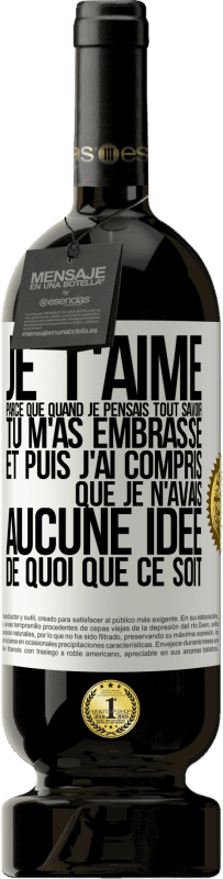 49,95 € Envoi gratuit | Vin rouge Édition Premium MBS® Réserve JE T'AIME Parce que quand je pensais tout savoir tu m'as embrassé. Et puis j'ai compris que je n'avais aucune idée de quoi que c Étiquette Blanche. Étiquette personnalisable Réserve 12 Mois Récolte 2015 Tempranillo