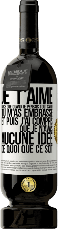 49,95 € Envoi gratuit | Vin rouge Édition Premium MBS® Réserve JE T'AIME Parce que quand je pensais tout savoir tu m'as embrassé. Et puis j'ai compris que je n'avais aucune idée de quoi que c Étiquette Blanche. Étiquette personnalisable Réserve 12 Mois Récolte 2016 Tempranillo