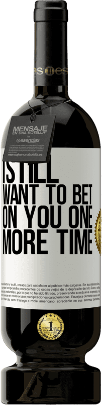 49,95 € Free Shipping | Red Wine Premium Edition MBS® Reserve I still want to bet on you one more time White Label. Customizable label Reserve 12 Months Harvest 2016 Tempranillo